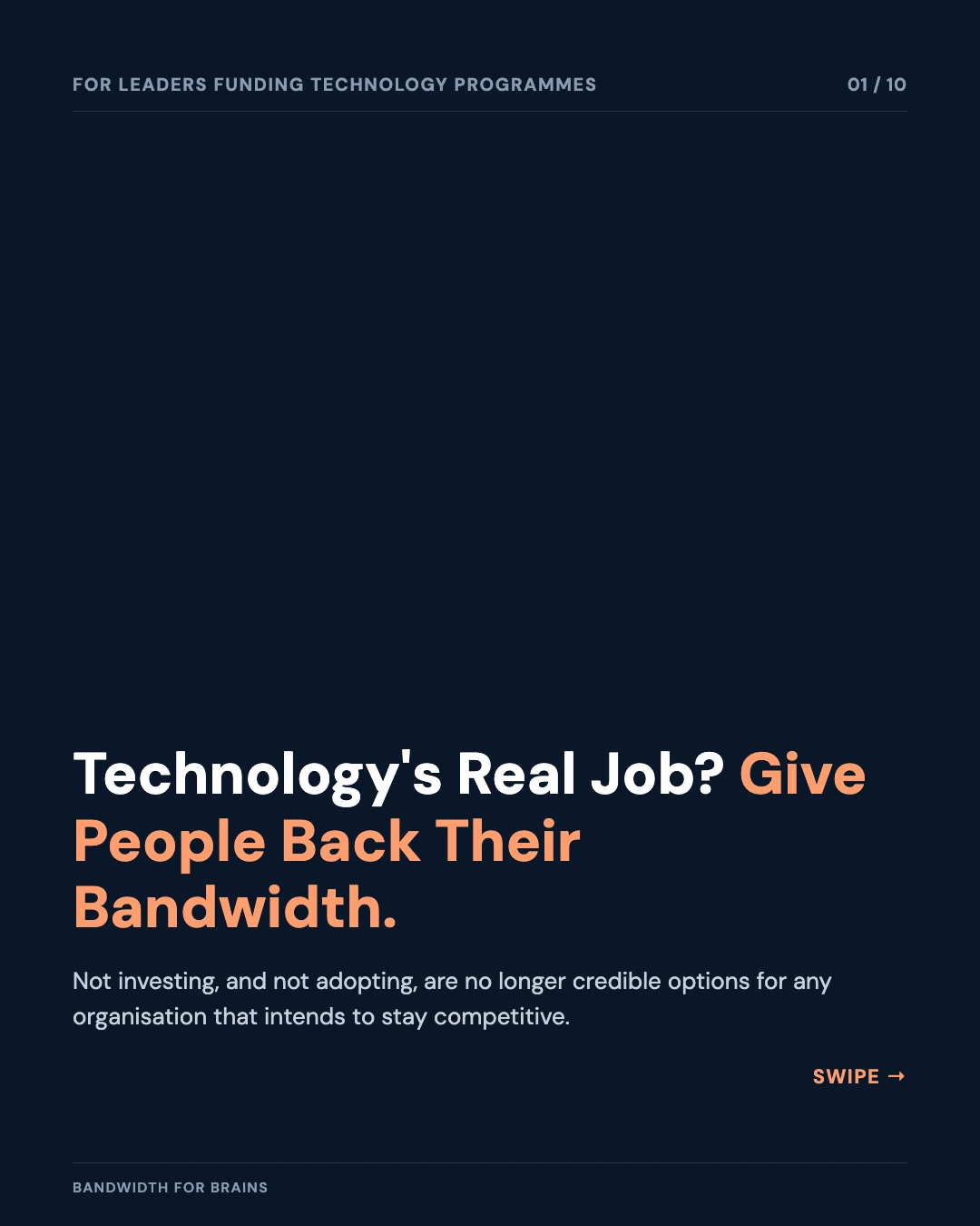 Carousel slide 1: technology's real job is to give people back their bandwidth, not just cut costs