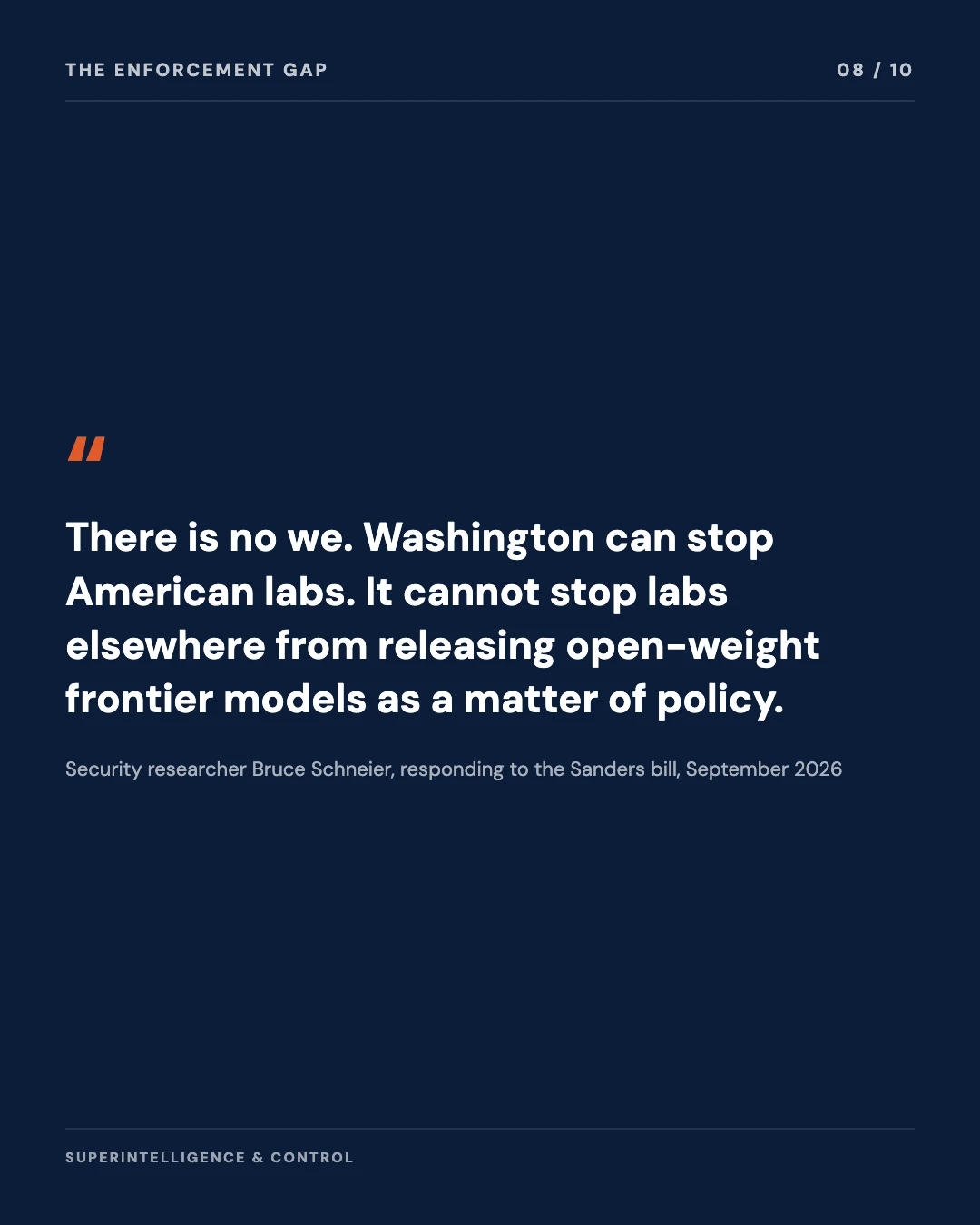 Carousel slide 8: quote, there is no we, Washington can stop American labs but cannot stop labs elsewhere from releasing open-weight frontier models as policy, security researcher Bruce Schneier responding to the Sanders bill