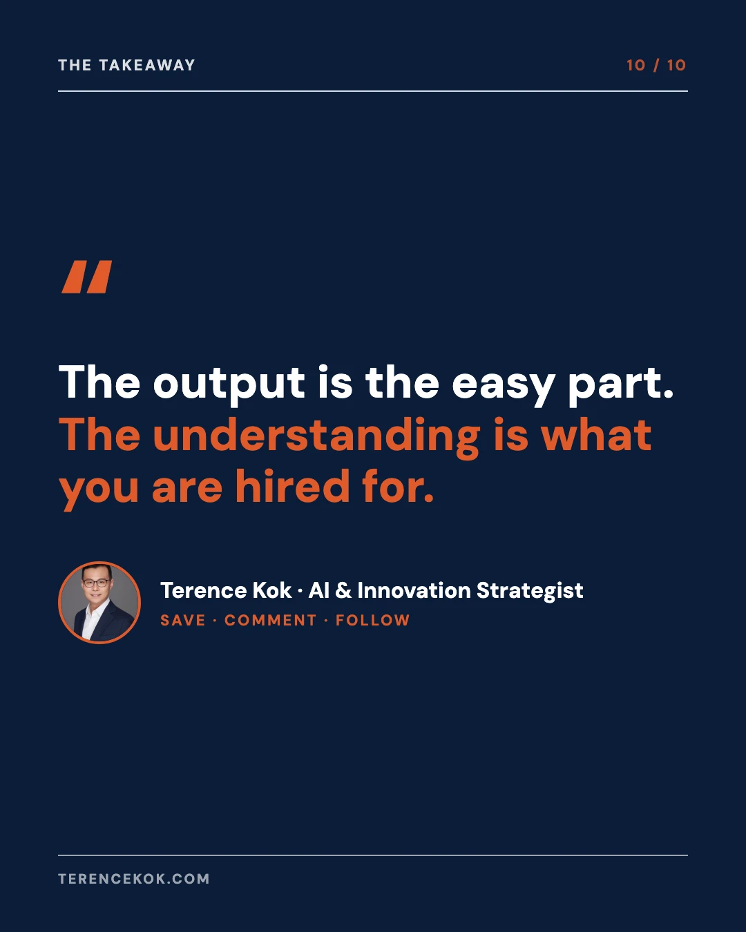 Carousel slide 10: closing, the output is the easy part, the understanding is what you are hired for